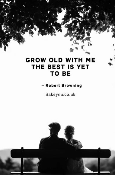 Grow old with me! The best is yet to be. 100 Beautiful quotes on love