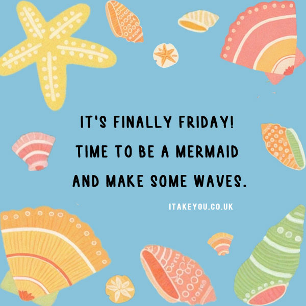 funny friday quotes, It's finally Friday! Time to be a mermaid and make some waves.