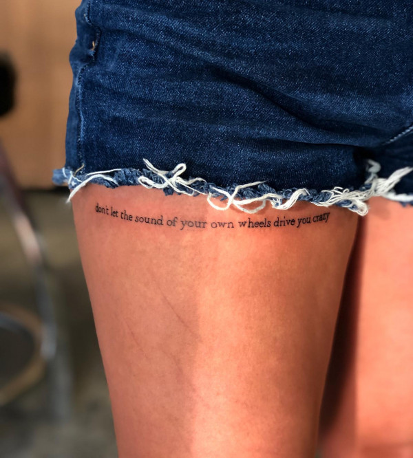 lyric tattoos, Don’t let the sound of your own wheels drive you crazy.