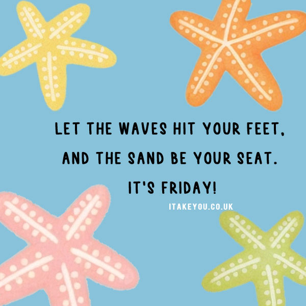 funny friday quotes, Let the waves hit your feet, and the sand be your seat. It’s Friday!