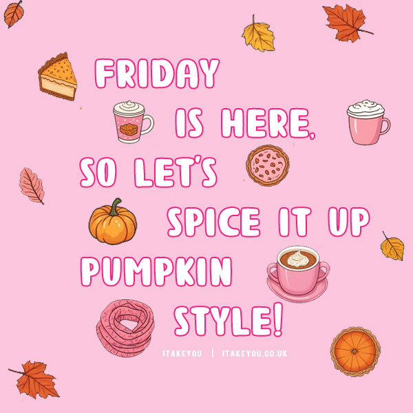 Friday is here, so let’s spice it up—pumpkin style!, Funny Friday Quote