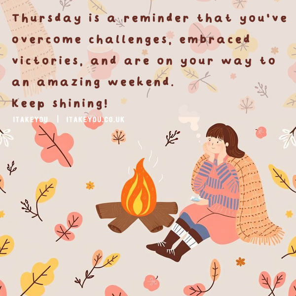 Thursday is a reminder that you've overcome challenges, embraced victories, and are on your way to an amazing weekend. Keep shining! Thursday Quote, Thursday Positive Quotes